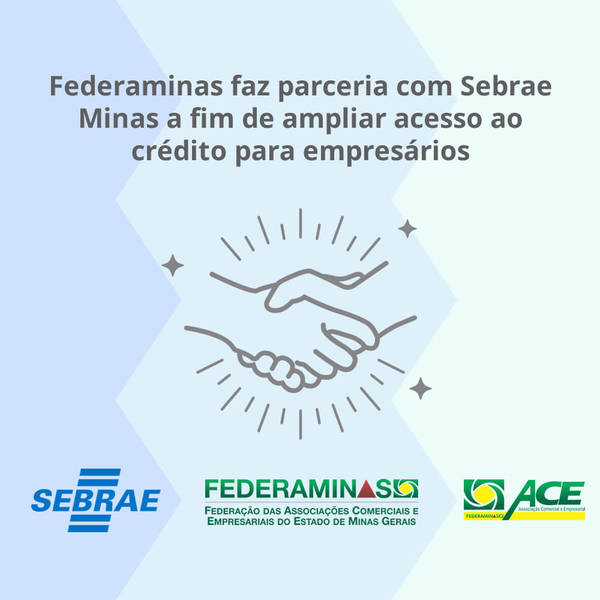Federaminas faz parceria com Sebrae Minas a fim de ampliar acesso ao crédito para empresários